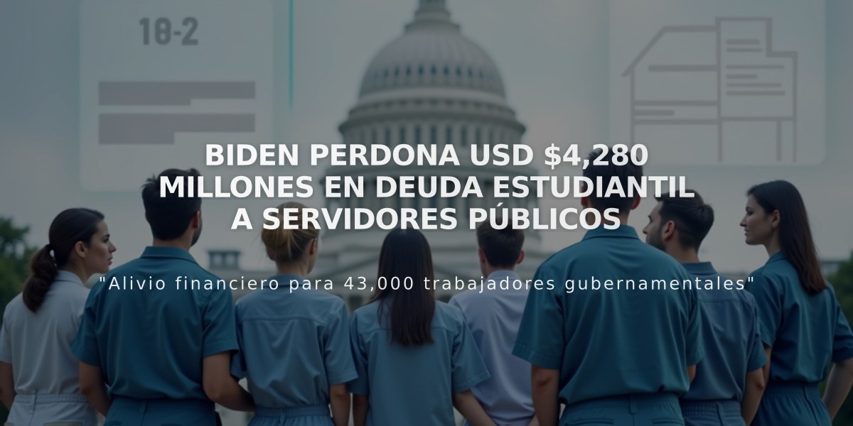 Biden perdona USD $4,280 millones en deuda estudiantil a servidores públicos