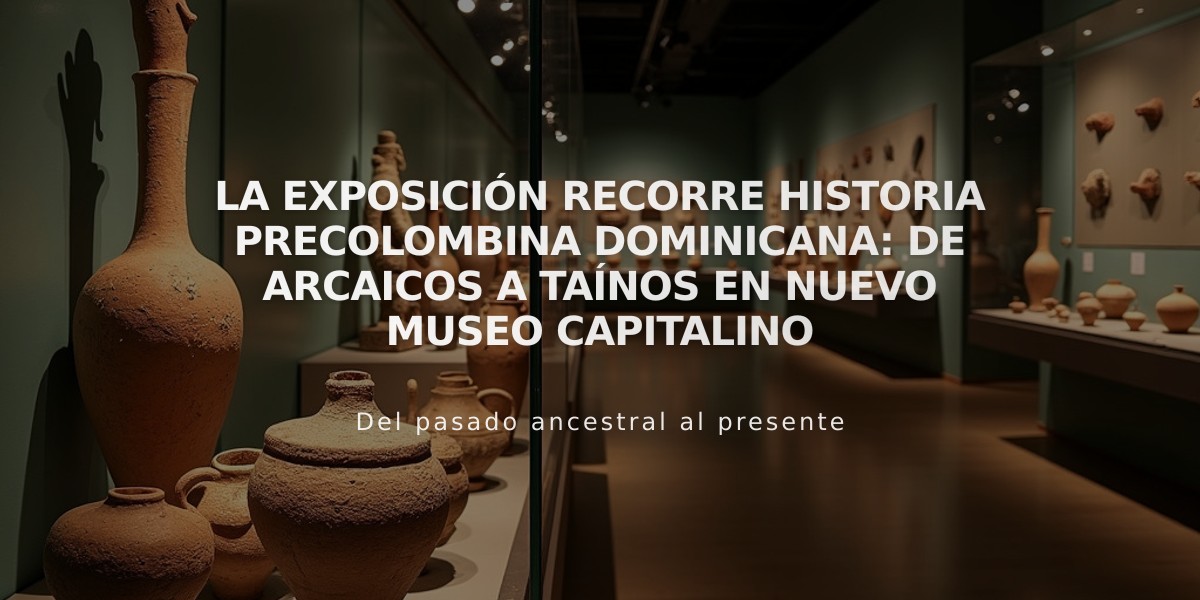 La exposición recorre historia precolombina dominicana: de arcaicos a taínos en nuevo museo capitalino