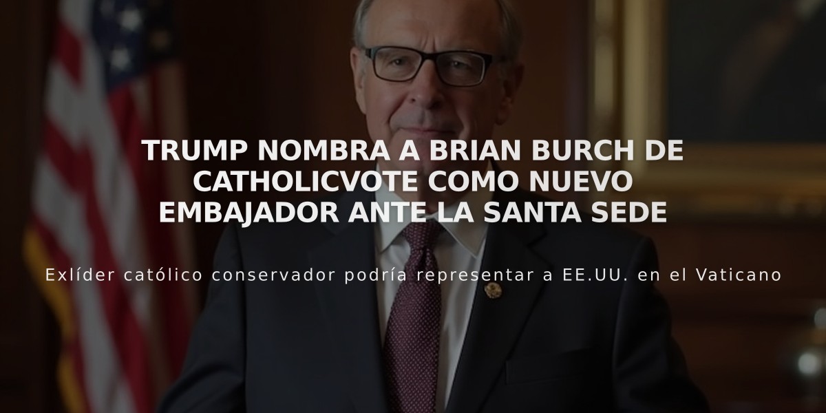 Trump nombra a Brian Burch de CatholicVote como nuevo embajador ante la Santa Sede