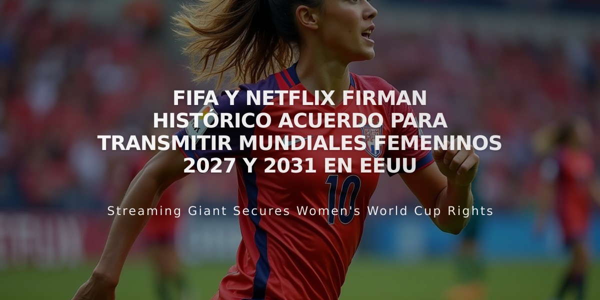 FIFA y Netflix firman histórico acuerdo para transmitir Mundiales Femeninos 2027 y 2031 en EEUU