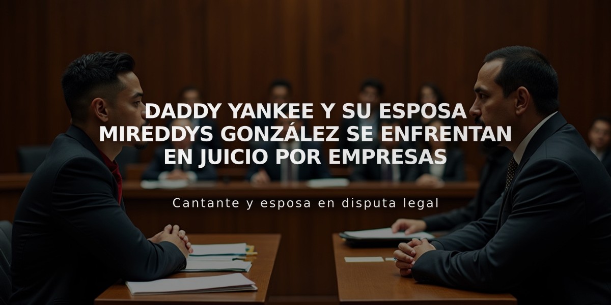 Daddy Yankee y su esposa Mireddys González se enfrentan en juicio por empresas