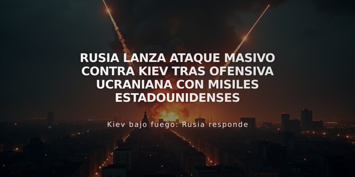 Rusia lanza ataque masivo contra Kiev tras ofensiva ucraniana con misiles estadounidenses