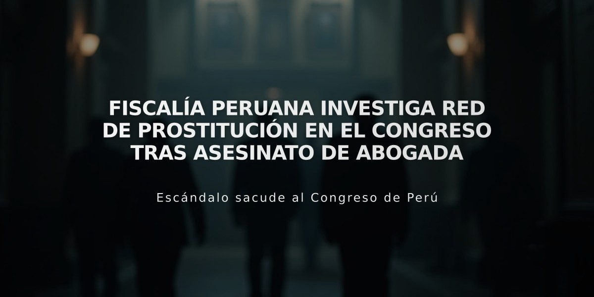 Fiscalía peruana investiga red de prostitución en el Congreso tras asesinato de abogada