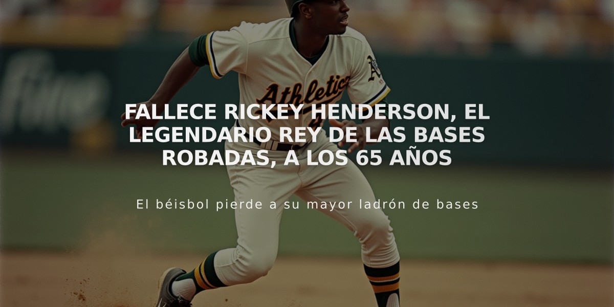 Fallece Rickey Henderson, el legendario rey de las bases robadas, a los 65 años