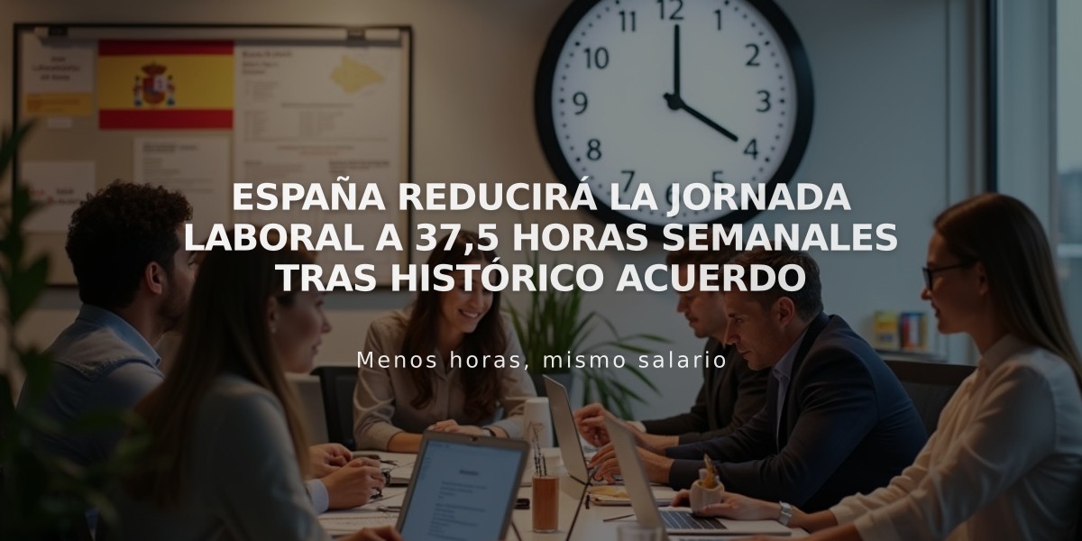 España reducirá la jornada laboral a 37,5 horas semanales tras histórico acuerdo