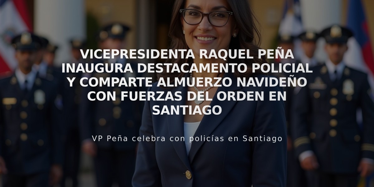 Vicepresidenta Raquel Peña inaugura destacamento policial y comparte almuerzo navideño con fuerzas del orden en Santiago