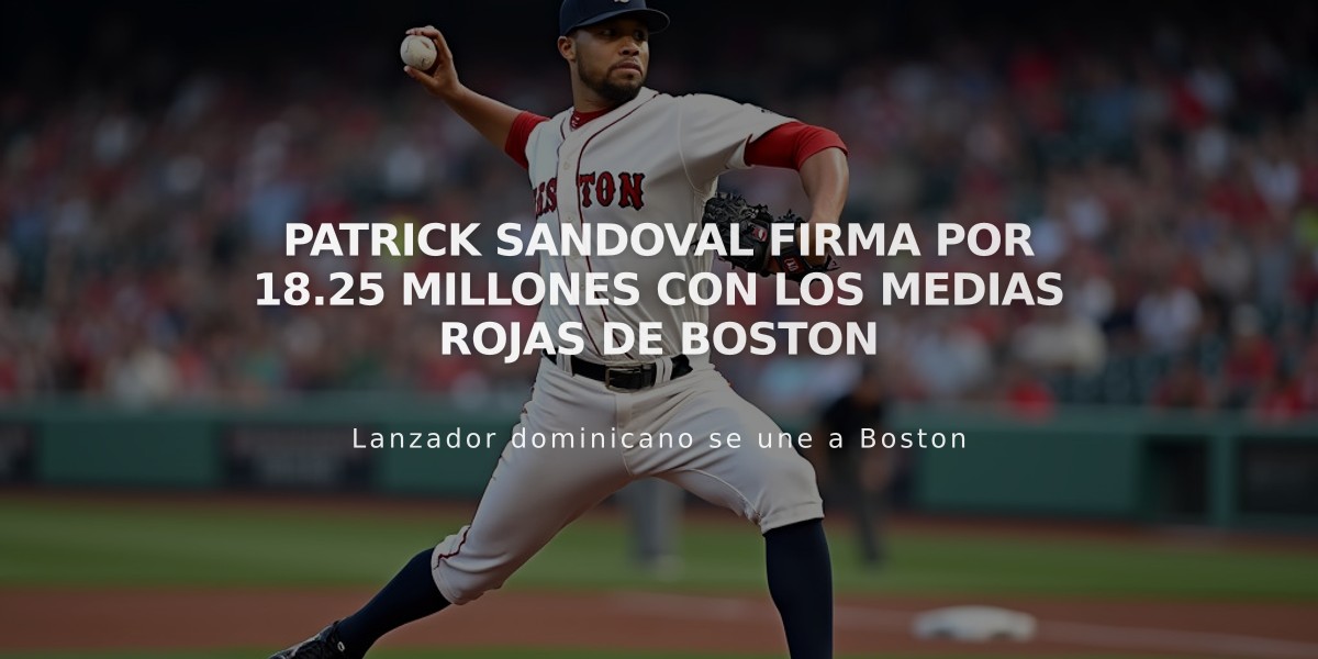 Patrick Sandoval firma por 18.25 millones con los Medias Rojas de Boston