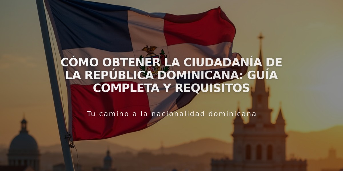 Cómo obtener la ciudadanía de la República Dominicana: Guía completa y requisitos