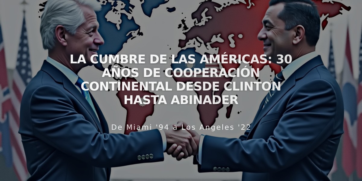 La Cumbre de las Américas: 30 años de cooperación continental desde Clinton hasta Abinader