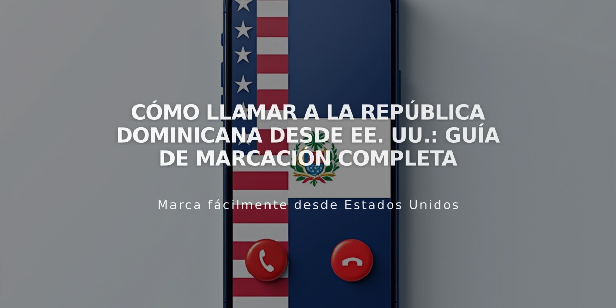 Cómo llamar a la República Dominicana desde EE. UU.: Guía de marcación completa