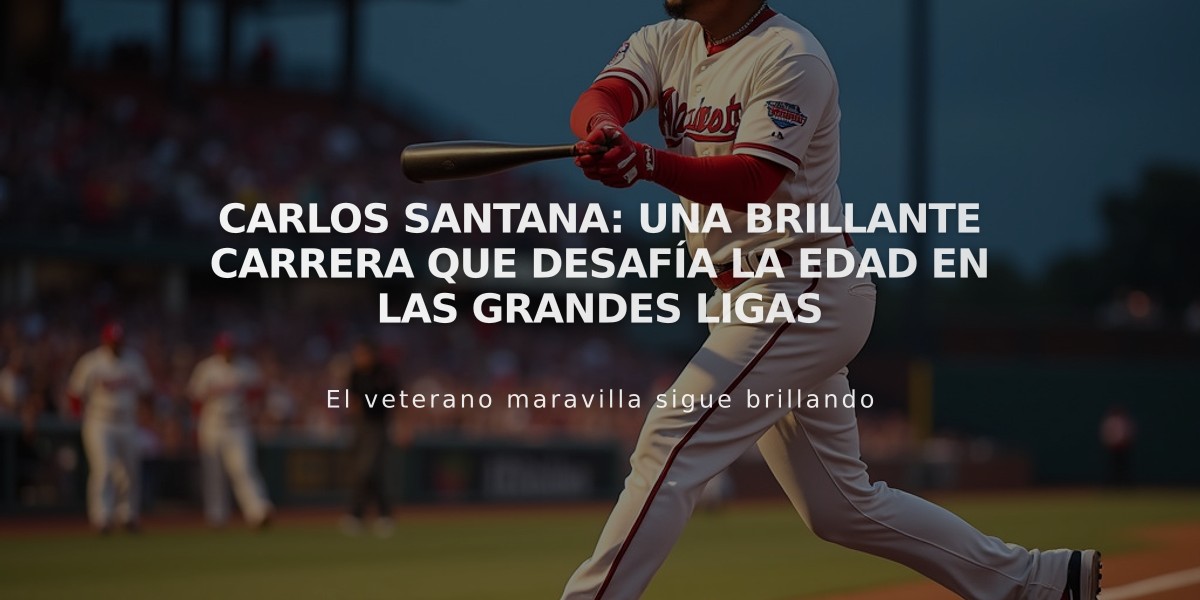 Carlos Santana: Una brillante carrera que desafía la edad en las Grandes Ligas