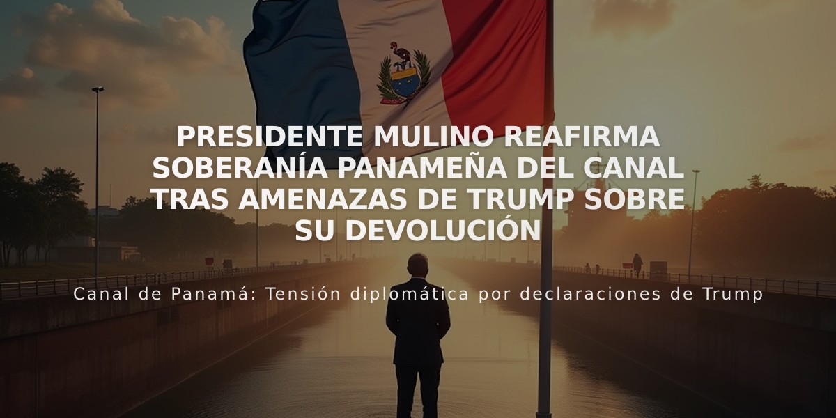 Presidente Mulino reafirma soberanía panameña del Canal tras amenazas de Trump sobre su devolución