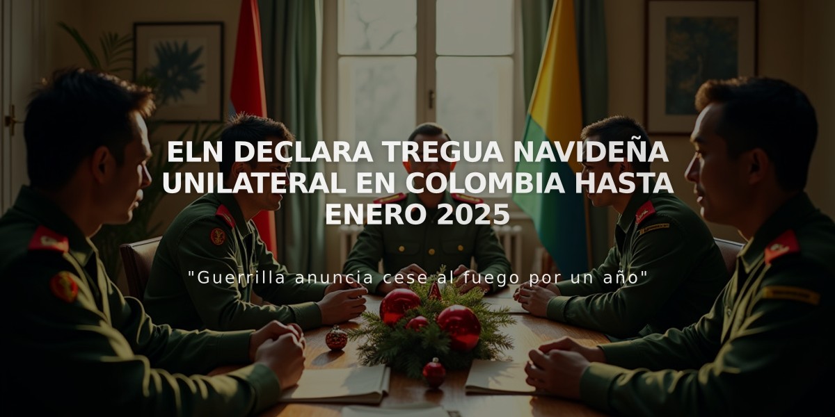 ELN declara tregua navideña unilateral en Colombia hasta enero 2025