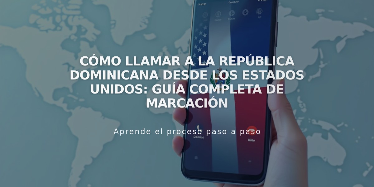 Cómo llamar a la República Dominicana desde los Estados Unidos: Guía completa de marcación