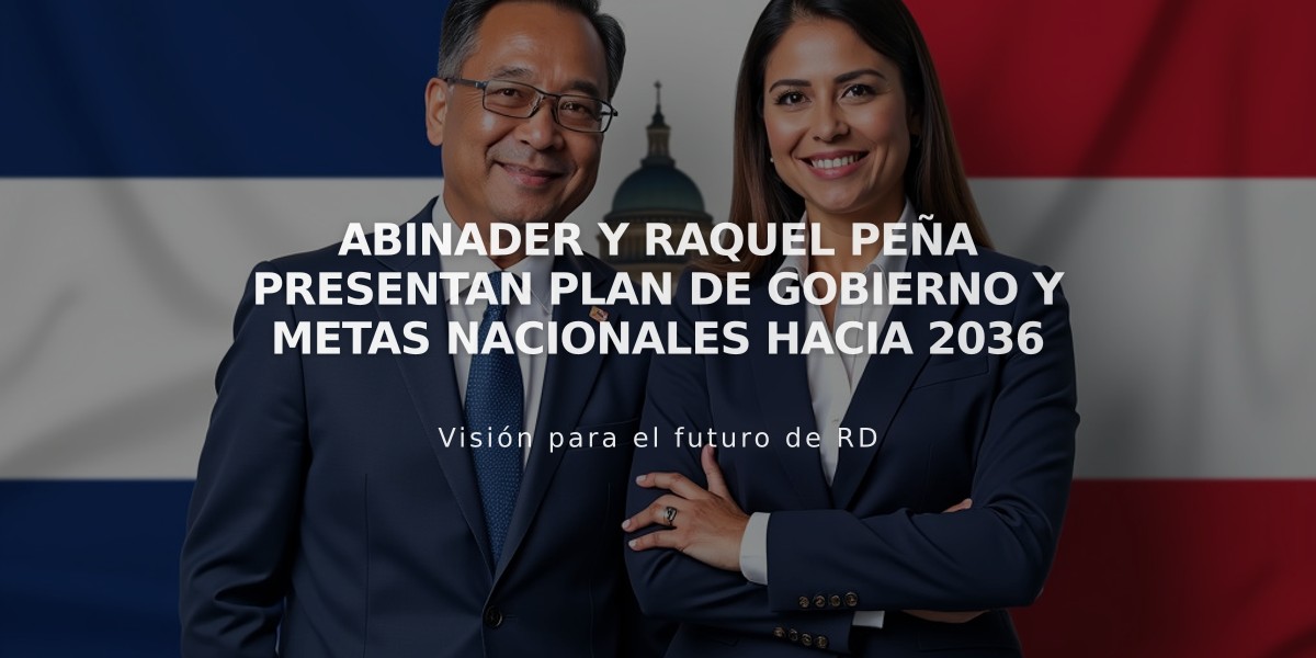 Abinader y Raquel Peña presentan Plan de Gobierno y Metas Nacionales hacia 2036