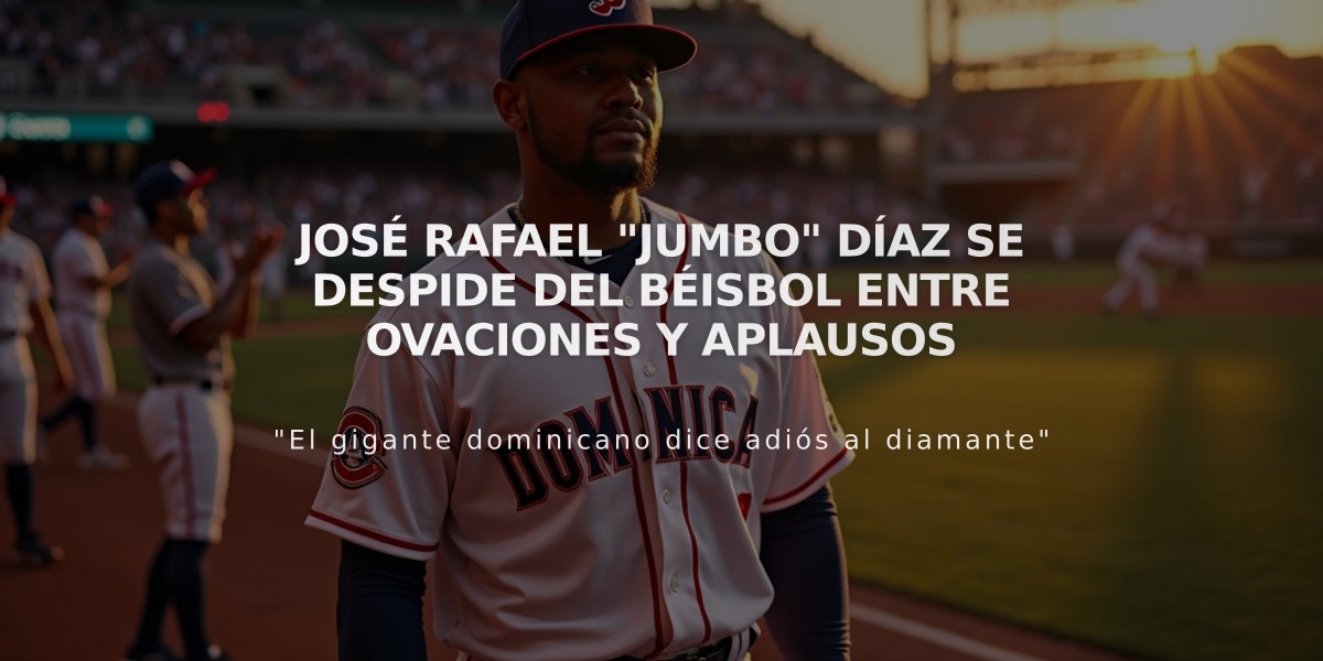 José Rafael "Jumbo" Díaz se despide del béisbol entre ovaciones y aplausos