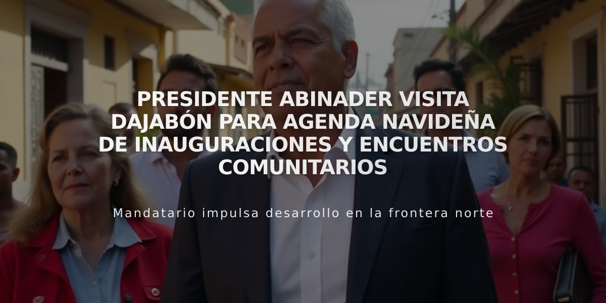 Presidente Abinader visita Dajabón para agenda navideña de inauguraciones y encuentros comunitarios