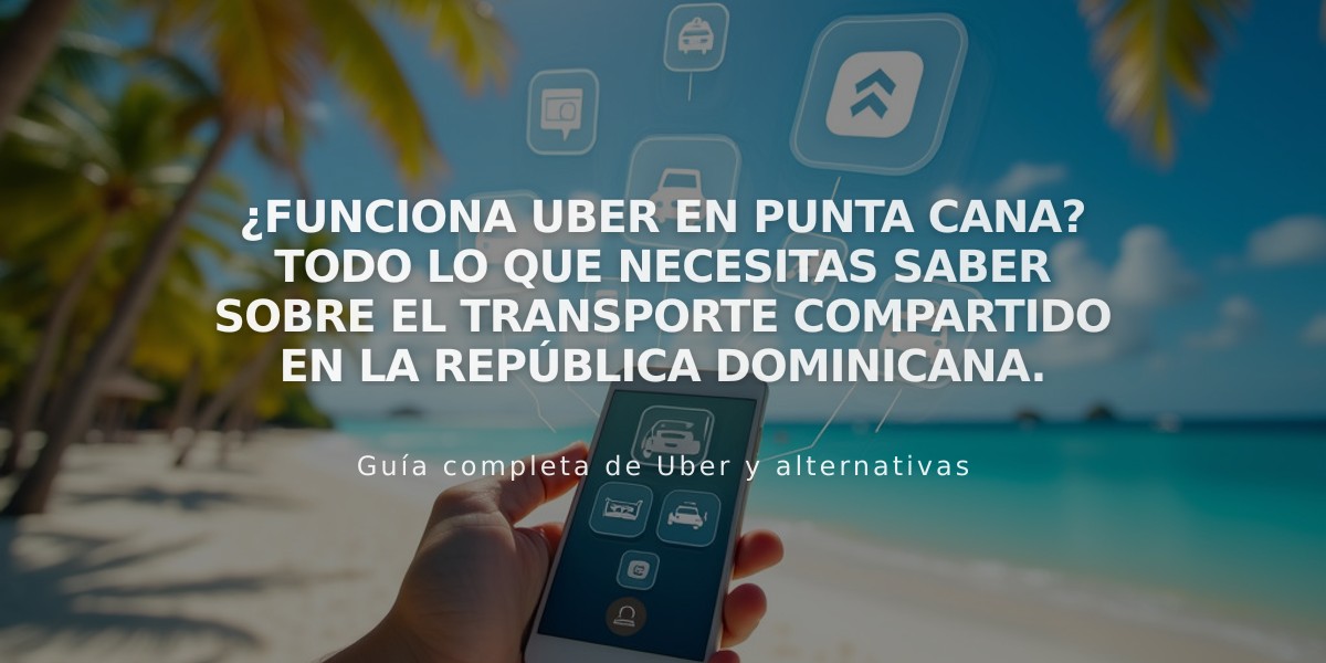 ¿Funciona Uber en Punta Cana? Todo lo que necesitas saber sobre el transporte compartido en la República Dominicana.