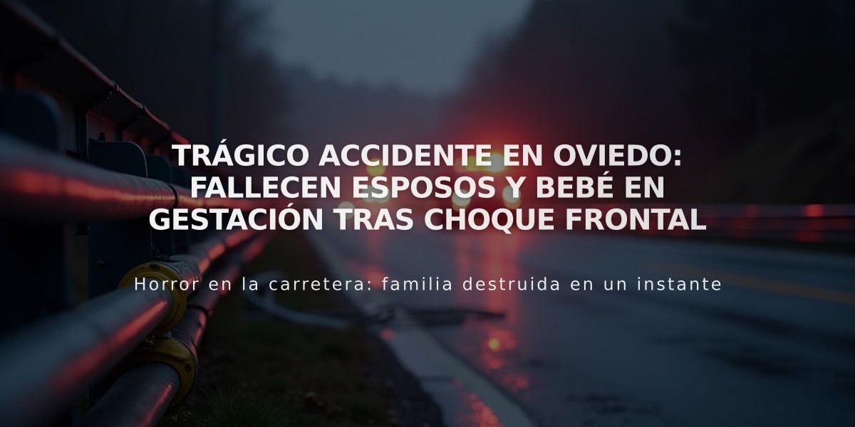 Trágico accidente en Oviedo: Fallecen esposos y bebé en gestación tras choque frontal