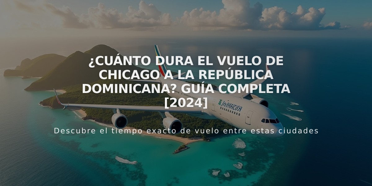 ¿Cuánto dura el vuelo de Chicago a la República Dominicana? Guía completa [2024]