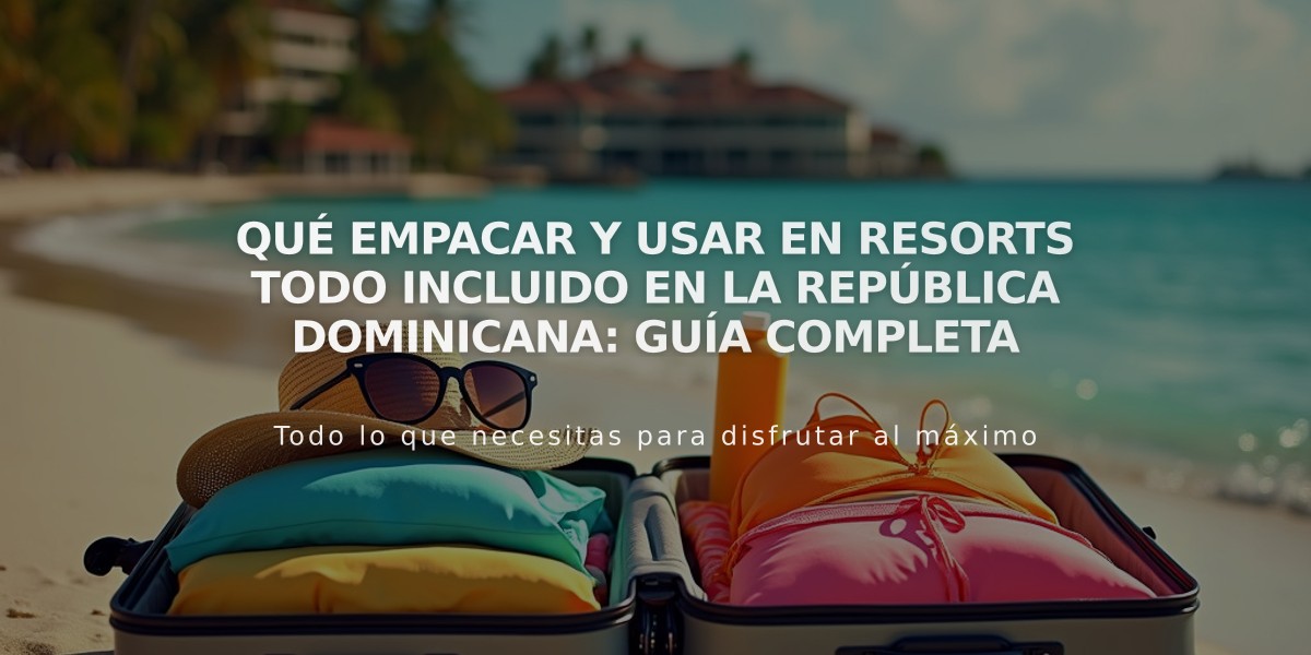 Qué empacar y usar en resorts todo incluido en la República Dominicana: guía completa