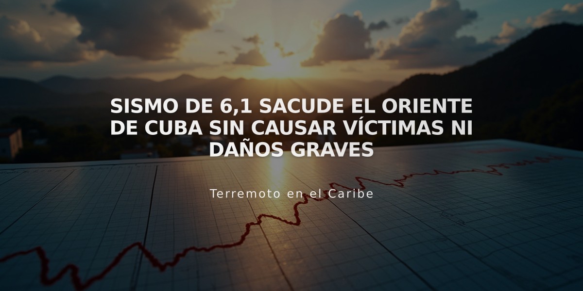 Sismo de 6,1 sacude el oriente de Cuba sin causar víctimas ni daños graves