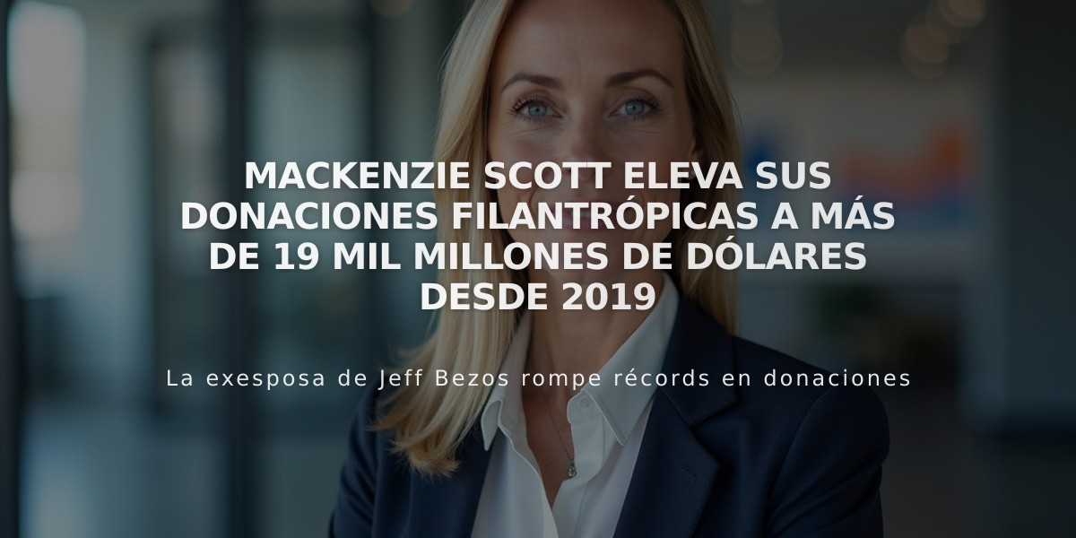 MacKenzie Scott eleva sus donaciones filantrópicas a más de 19 mil millones de dólares desde 2019