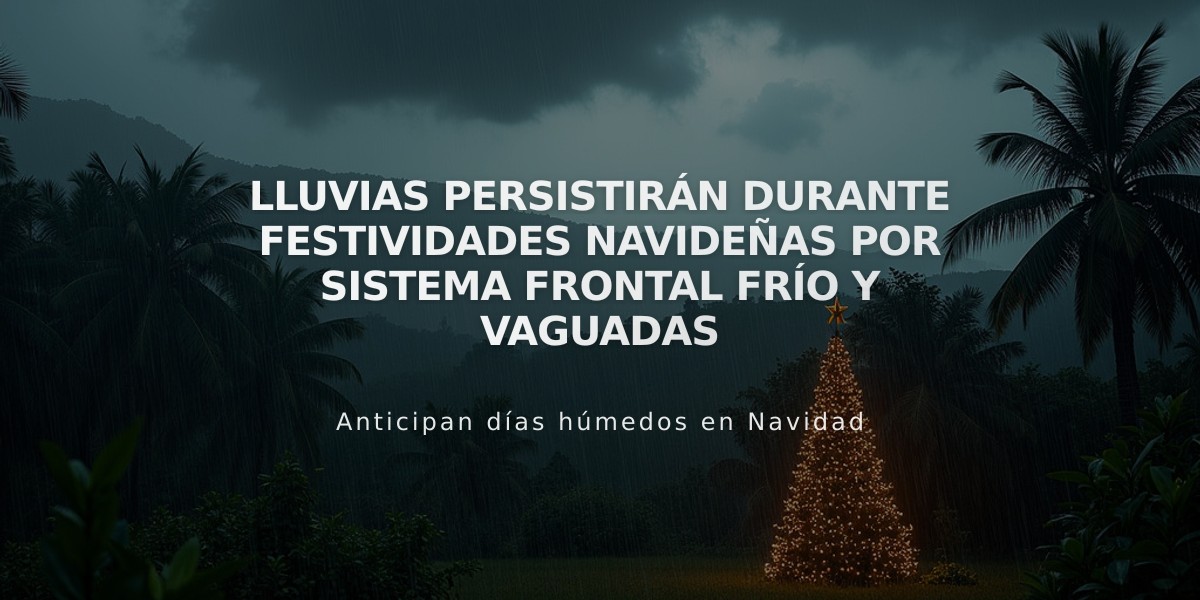 Lluvias persistirán durante festividades navideñas por sistema frontal frío y vaguadas