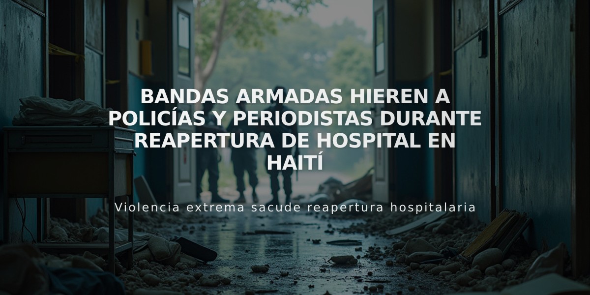 Bandas armadas hieren a policías y periodistas durante reapertura de hospital en Haití