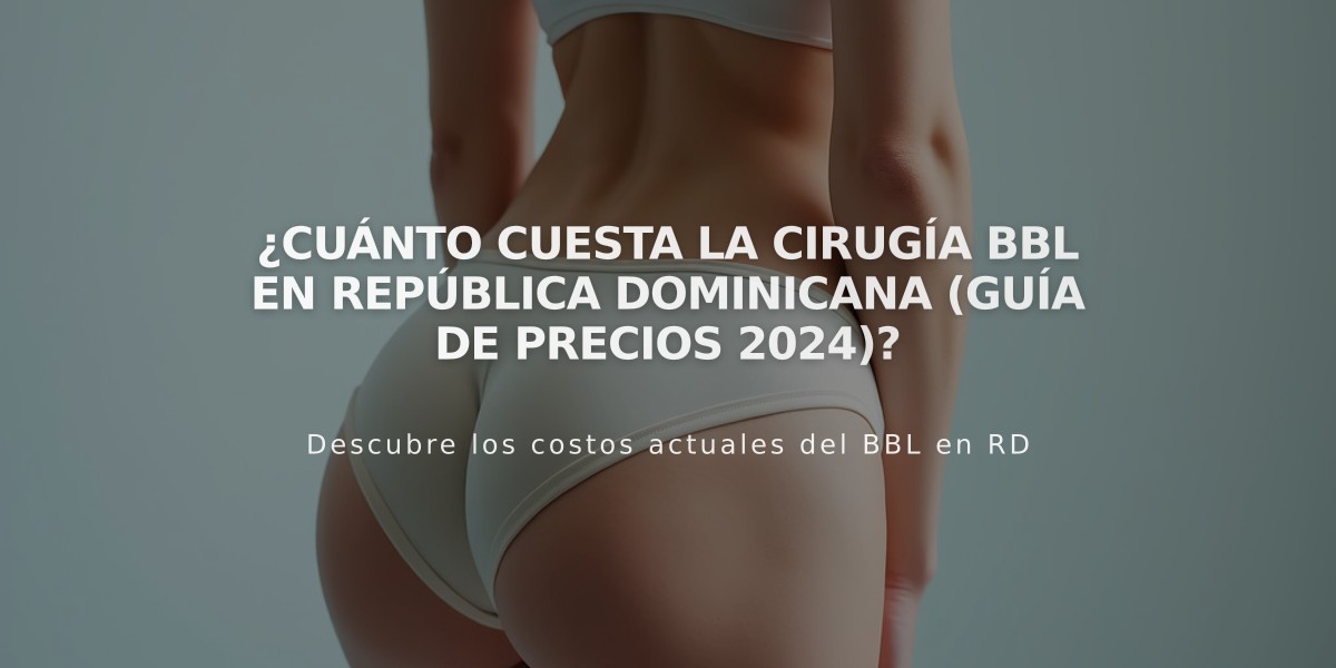 ¿Cuánto cuesta la cirugía BBL en República Dominicana (Guía de precios 2024)?