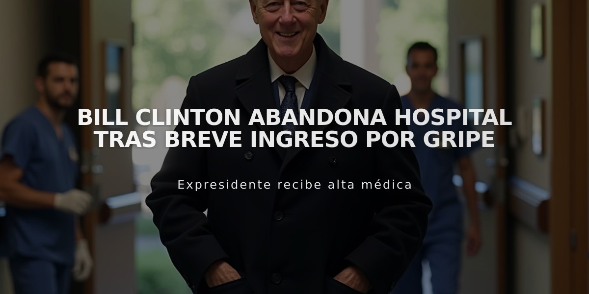 Bill Clinton abandona hospital tras breve ingreso por gripe