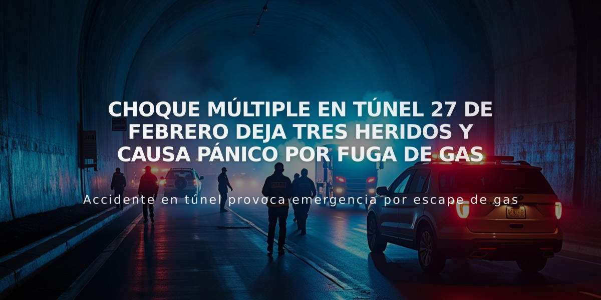 Choque múltiple en túnel 27 de Febrero deja tres heridos y causa pánico por fuga de gas