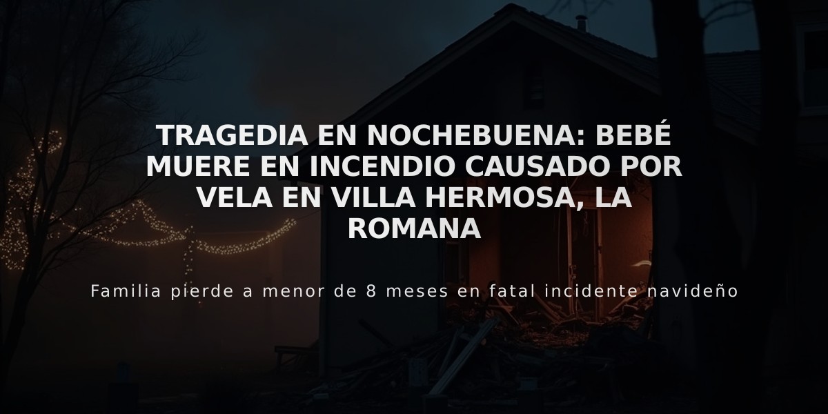 Tragedia en Nochebuena: Bebé muere en incendio causado por vela en Villa Hermosa, La Romana