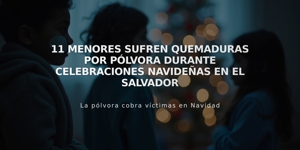 11 menores sufren quemaduras por pólvora durante celebraciones navideñas en El Salvador