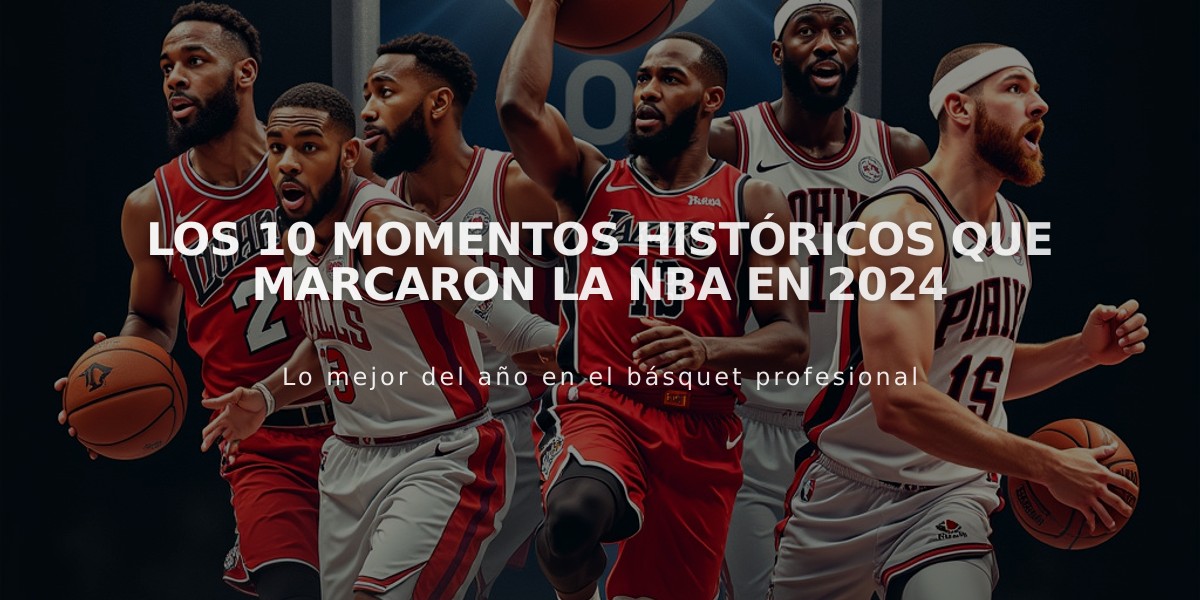 Los 10 momentos históricos que marcaron la NBA en 2024