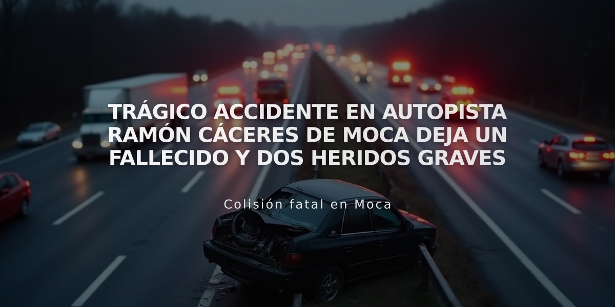 Trágico accidente en autopista Ramón Cáceres de Moca deja un fallecido y dos heridos graves