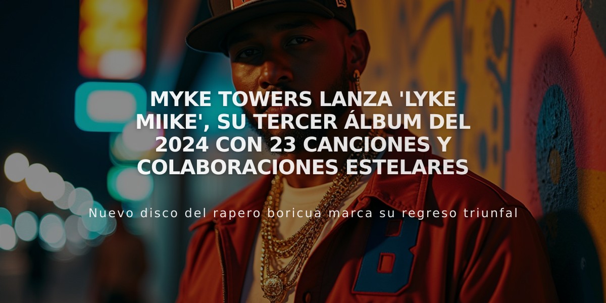 Myke Towers lanza 'Lyke MIIke', su tercer álbum del 2024 con 23 canciones y colaboraciones estelares