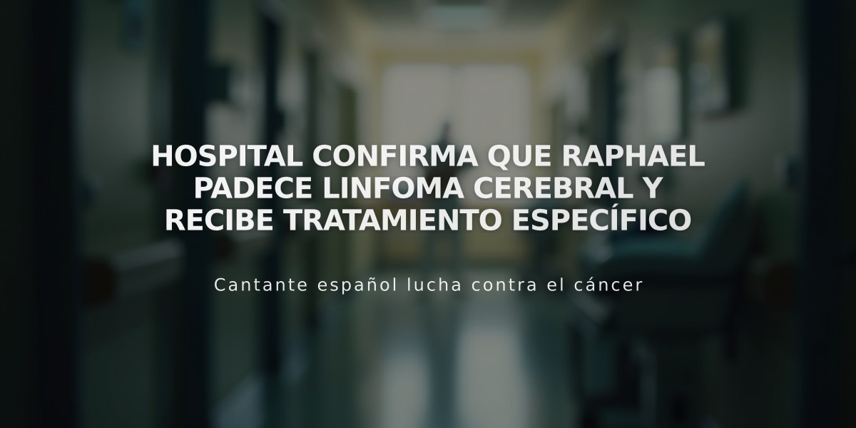 Hospital confirma que Raphael padece linfoma cerebral y recibe tratamiento específico