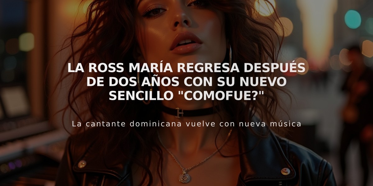 La Ross María regresa después de dos años con su nuevo sencillo "COMOFUE?"