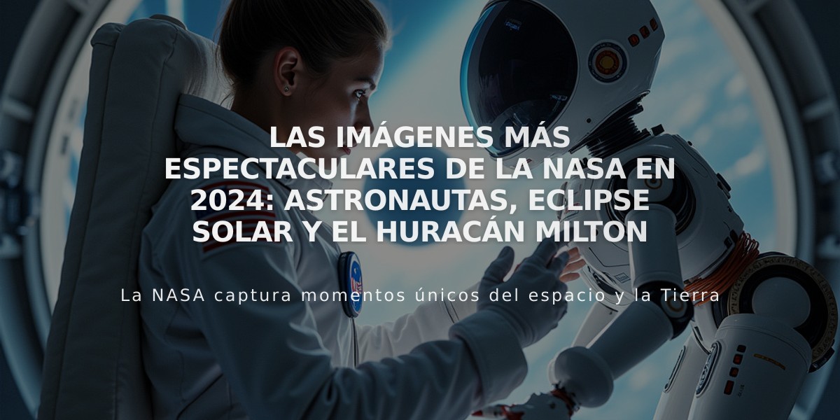 Las imágenes más espectaculares de la NASA en 2024: astronautas, eclipse solar y el huracán Milton