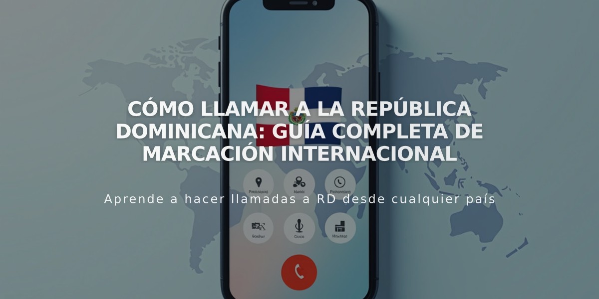 Cómo llamar a la República Dominicana: Guía completa de marcación internacional