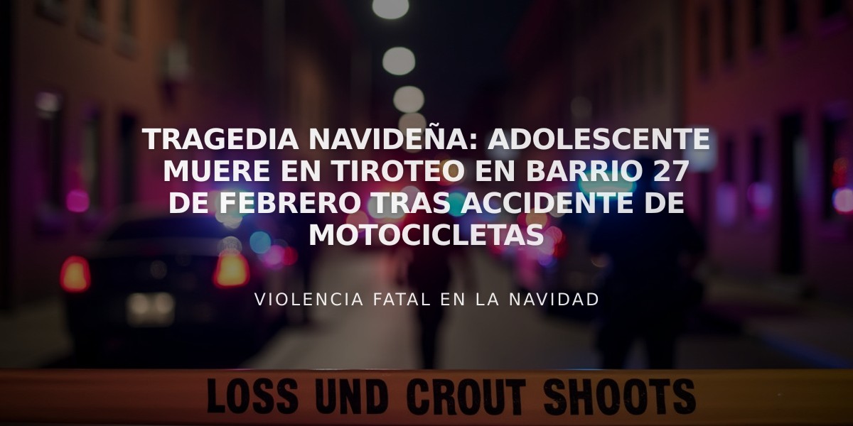 Tragedia navideña: Adolescente muere en tiroteo en barrio 27 de Febrero tras accidente de motocicletas