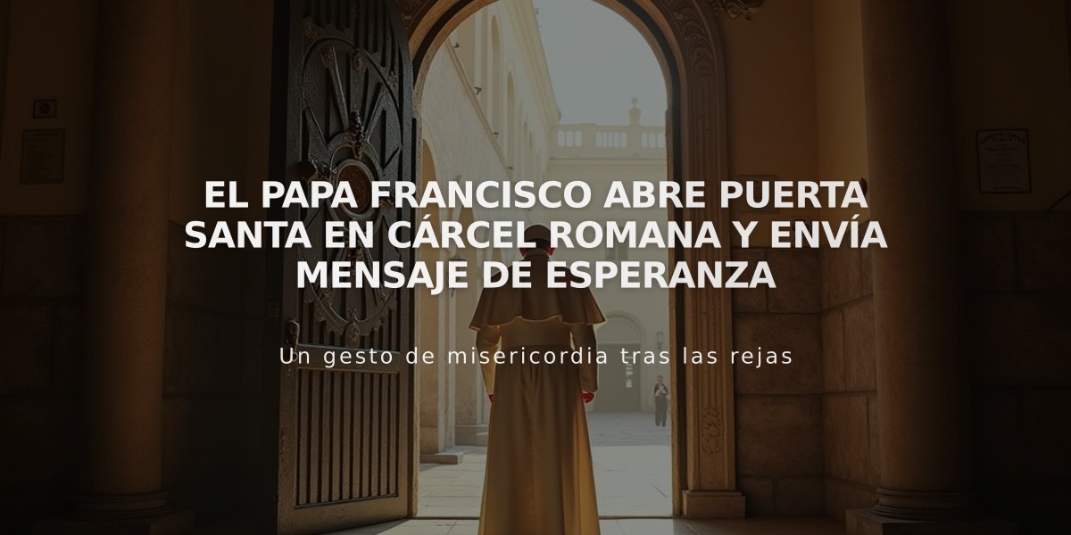 El papa Francisco abre Puerta Santa en cárcel romana y envía mensaje de esperanza