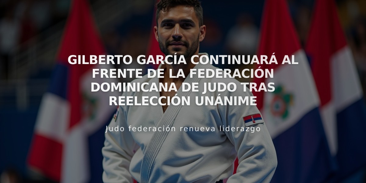 Gilberto García continuará al frente de la Federación Dominicana de Judo tras reelección unánime