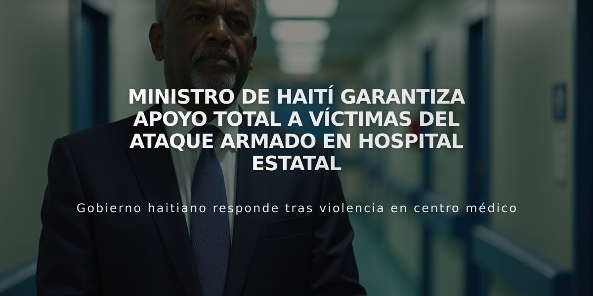 Ministro de Haití garantiza apoyo total a víctimas del ataque armado en hospital estatal