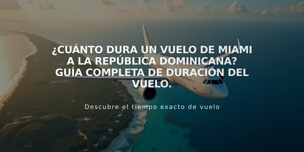 ¿Cuánto dura un vuelo de Miami a la República Dominicana? Guía completa de duración del vuelo.