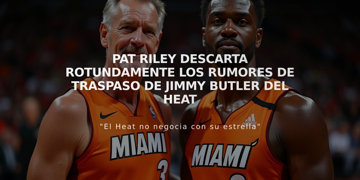 Pat Riley descarta rotundamente los rumores de traspaso de Jimmy Butler del Heat