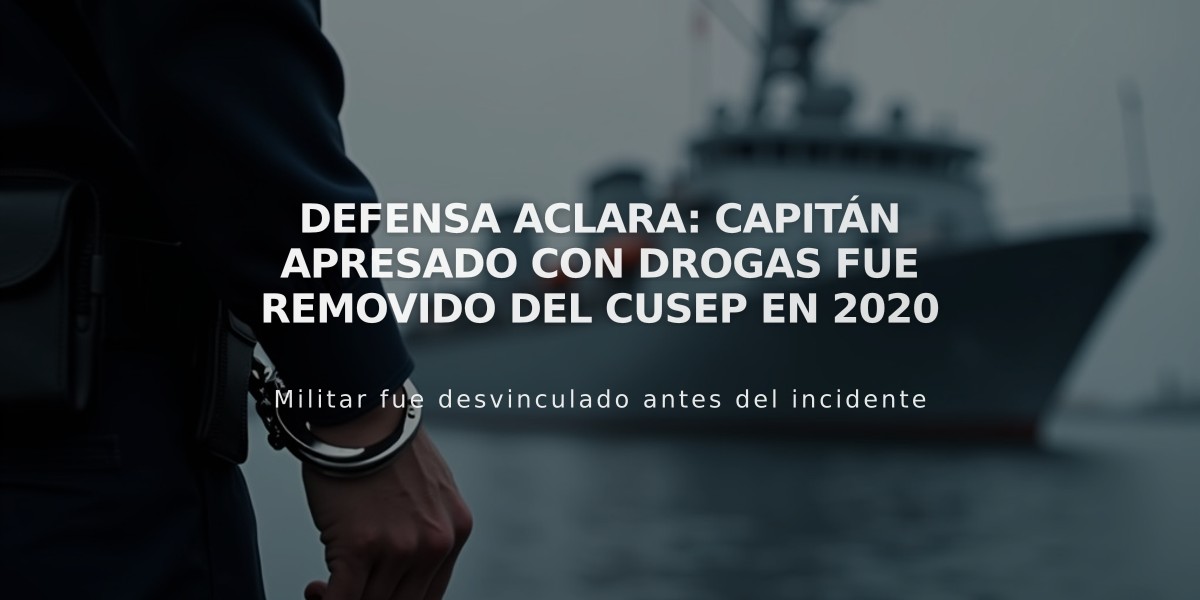 Defensa aclara: Capitán apresado con drogas fue removido del CUSEP en 2020