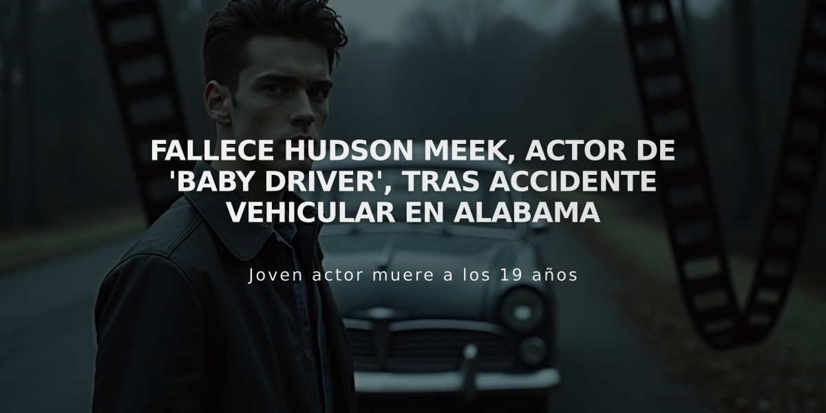 Fallece Hudson Meek, actor de 'Baby Driver', tras accidente vehicular en Alabama