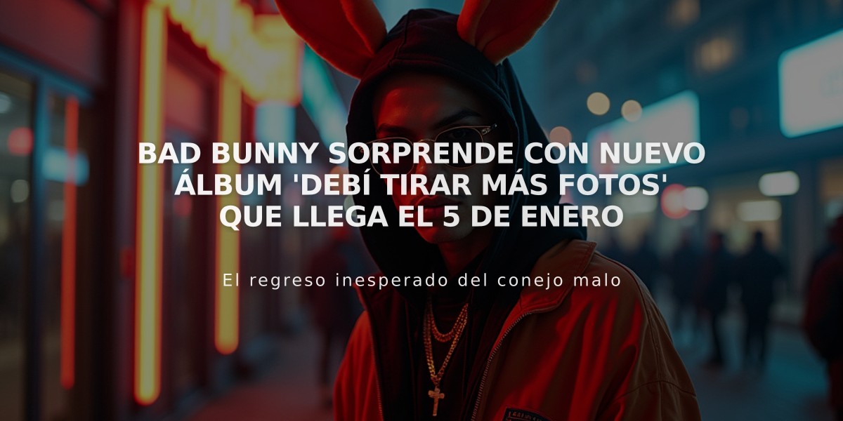 Bad Bunny sorprende con nuevo álbum 'DeBÍ TiRAR MáS FOToS' que llega el 5 de enero